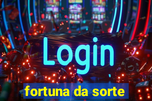 fortuna da sorte