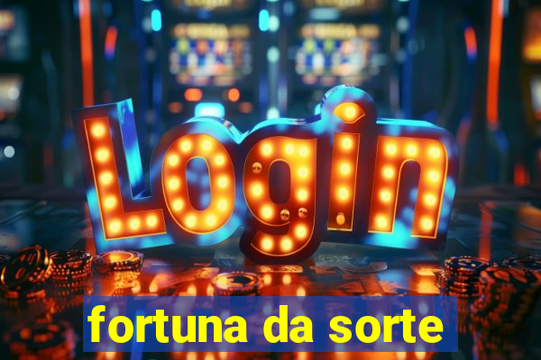 fortuna da sorte