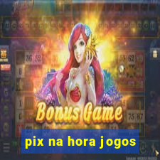 pix na hora jogos