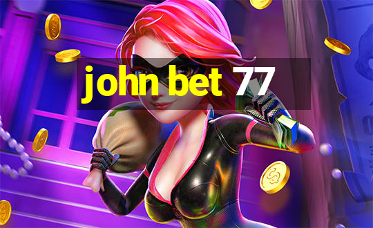 john bet 77