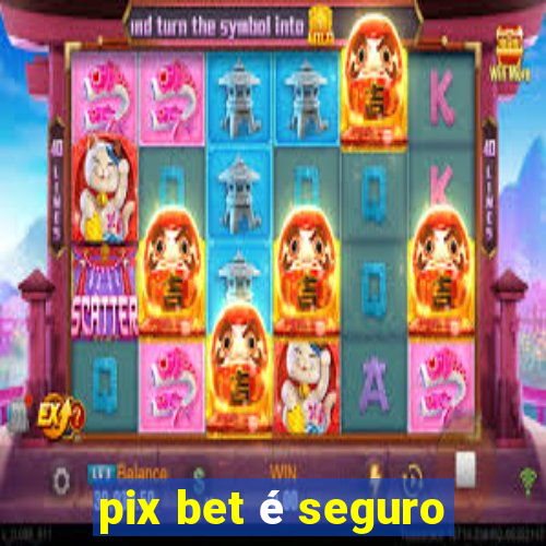 pix bet é seguro