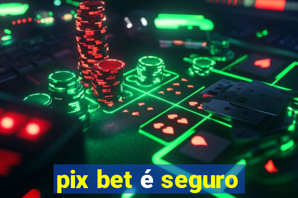 pix bet é seguro