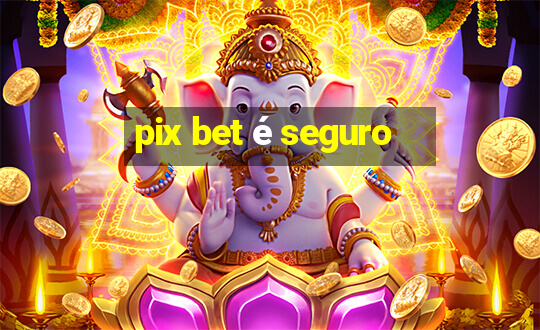 pix bet é seguro