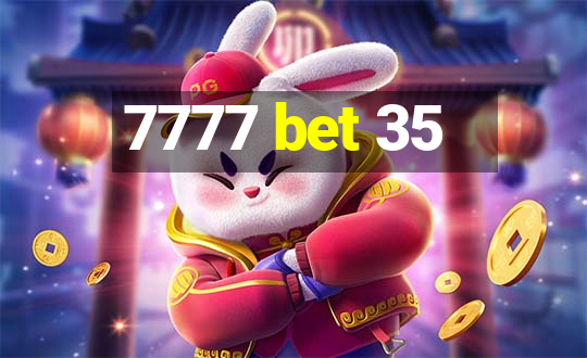 7777 bet 35