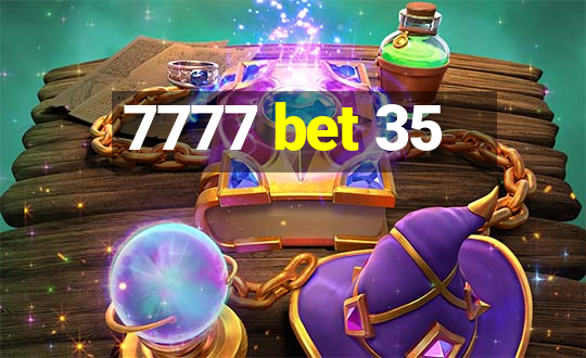 7777 bet 35