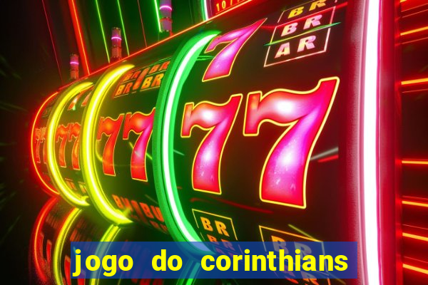 jogo do corinthians hoje passa na globo