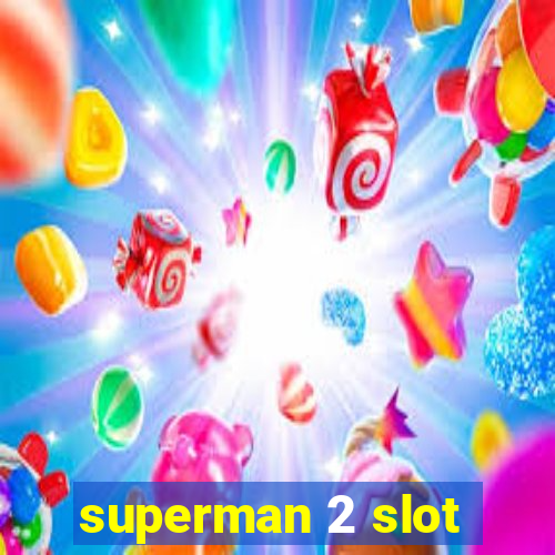 superman 2 slot