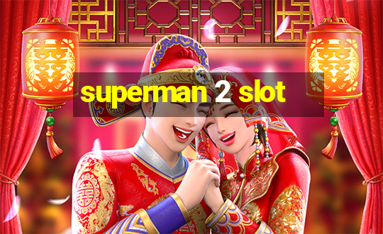 superman 2 slot