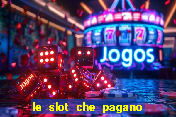 le slot che pagano di piu