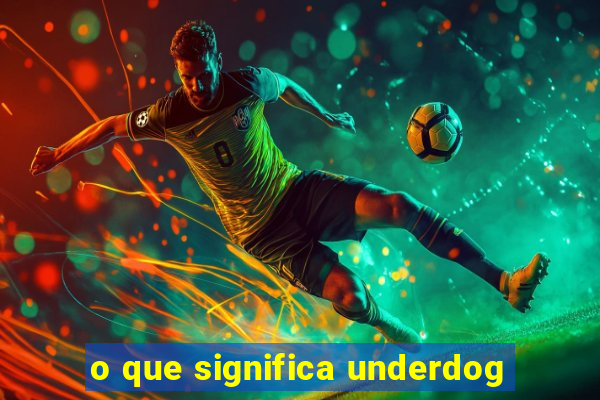 o que significa underdog