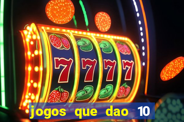 jogos que dao 10 reais ao se cadastrar