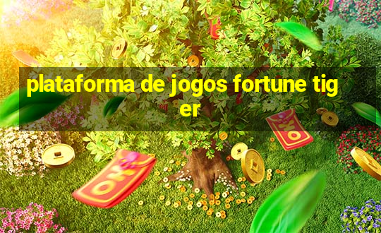 plataforma de jogos fortune tiger