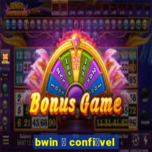 bwin 茅 confi谩vel