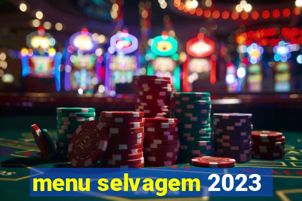 menu selvagem 2023