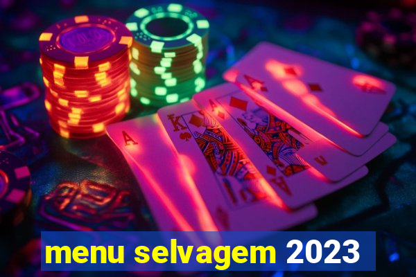 menu selvagem 2023