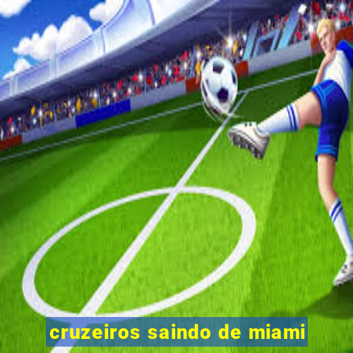 cruzeiros saindo de miami