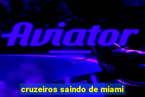 cruzeiros saindo de miami