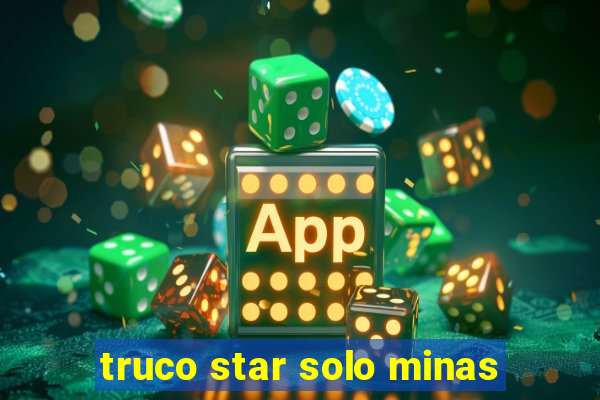 truco star solo minas