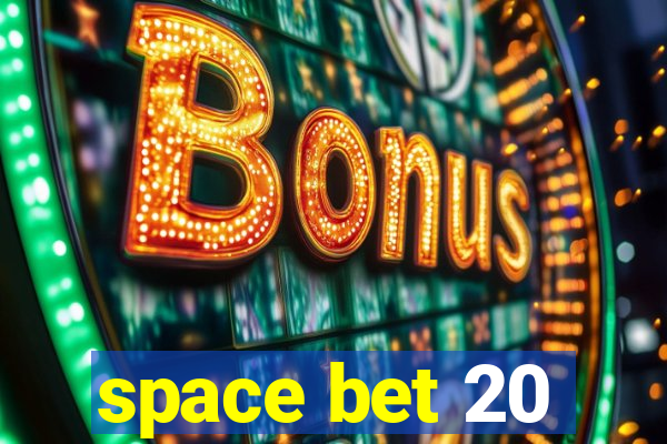 space bet 20