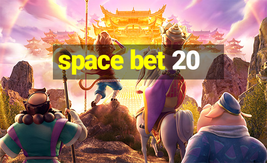 space bet 20