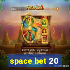 space bet 20