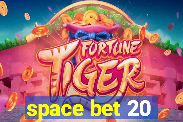 space bet 20