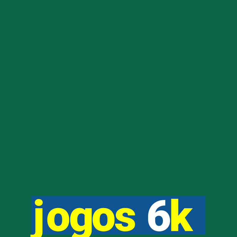 jogos 6k