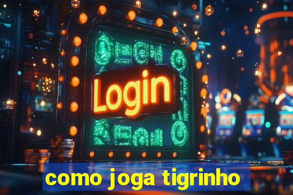 como joga tigrinho