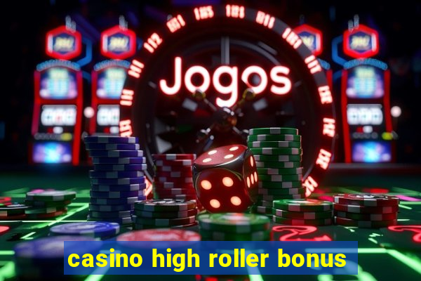 casino high roller bonus