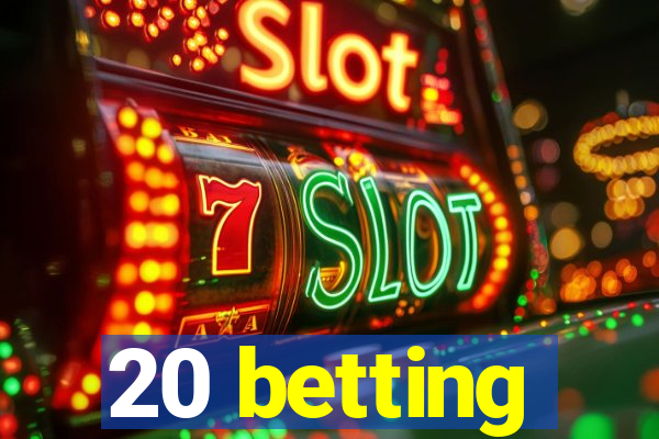 20 betting