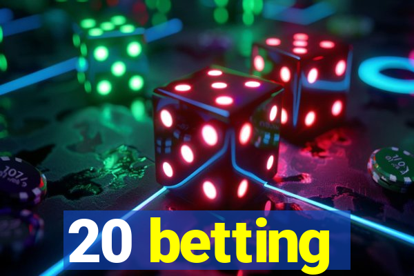 20 betting