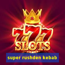 super rushden kebab