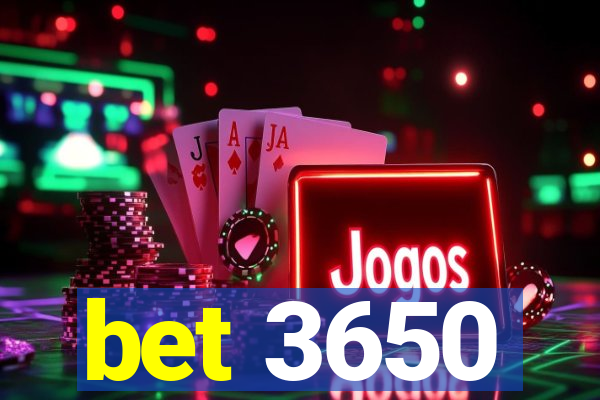 bet 3650