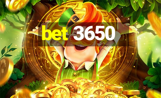 bet 3650