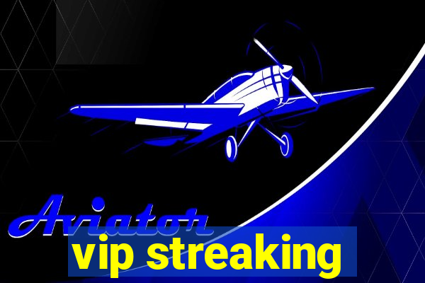 vip streaking