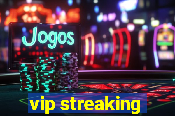 vip streaking