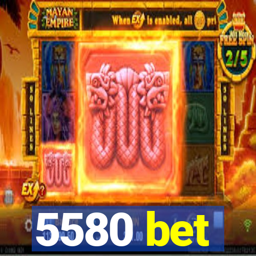 5580 bet