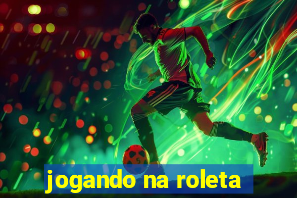 jogando na roleta