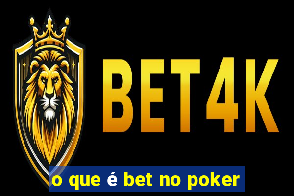 o que é bet no poker