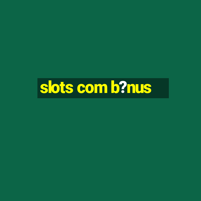 slots com b?nus