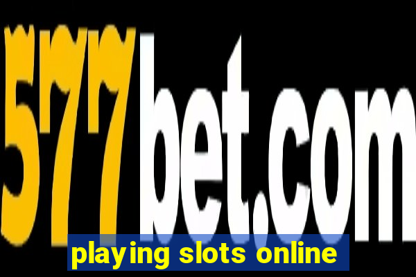 playing slots online