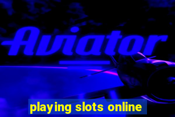 playing slots online