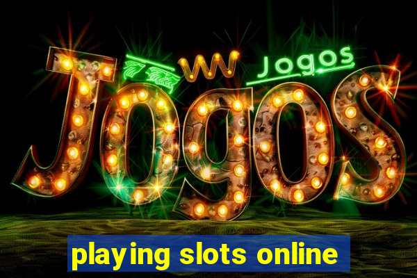 playing slots online