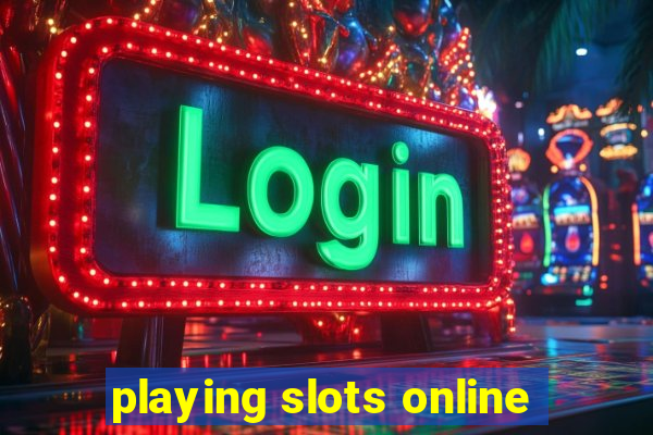 playing slots online