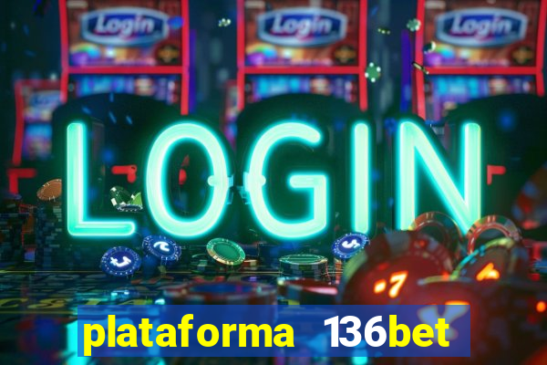 plataforma 136bet paga mesmo