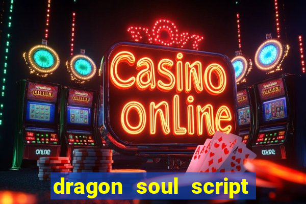 dragon soul script no key