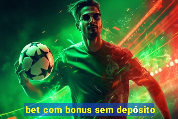 bet com bonus sem depósito