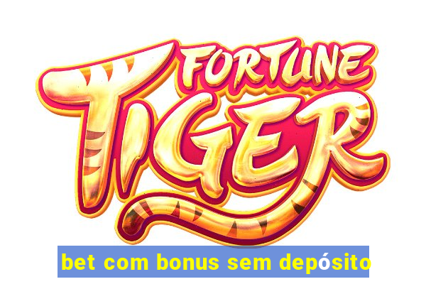 bet com bonus sem depósito