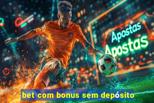 bet com bonus sem depósito