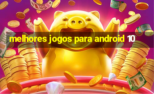 melhores jogos para android 10